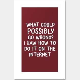 Funny 'WHAT COULD GO WRONG SAW IT ON INTERNET' Posters and Art